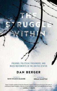 Dan Berger — The Struggle Within: Prisons, Political Prisoners, and Mass Movements in the United States