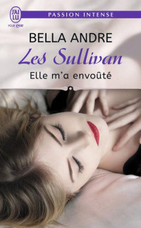 Bella Andre — Les Sullivan (Tome 6) - Elle m’a envoûté (J'ai lu Passion intense) (French Edition)