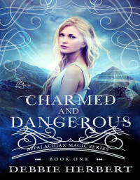 Herbert, Debbie — Charmed and Dangerous: An Appalachian Magic Novel (Appalachian Magic Series Book 1)