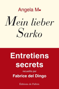 Fabrice Del Dingo — Angela M. - Mein lieber Sarko - Entretiens secrets
