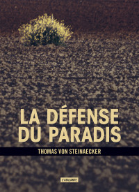 Thomas von Steinaecker [Steinaecker, Thomas von] — La défense du paradis