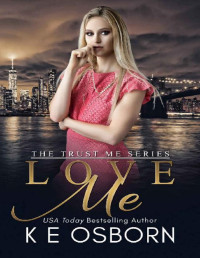 K E Osborn [Osborn, K E] — Love Me (The Trust Me Series Book 2)