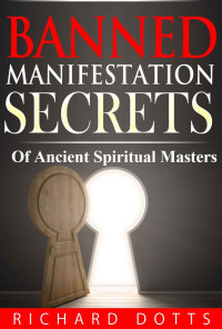 Richard Dotts — Banned Manifestation Secrets