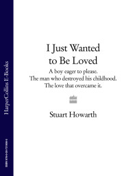 Stuart Howarth — I Just Wanted to Be Loved