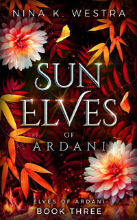 Nina K. Westra — Sun Elves of Ardani: A Fantasy Enemies to Lovers Romance