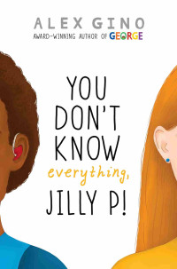 Alex Gino — You Don't Know Everything, Jilly P!