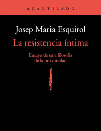 JOSEP MARIA ESQUIROL — La resistencia intima