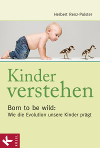 Polster, Herbert — Kinder verstehen. Born to be wild