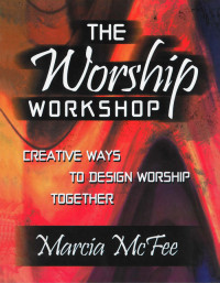 Marcia McFee; — The Worship Workshop