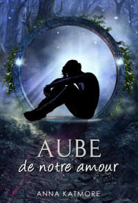 Anna Katmore — Aube de notre amour