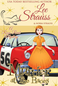 Lee &  Norm Strauss — Murder at the Races: a 1950s cozy historical mystery (A Rosa Reed Mystery Book 6)