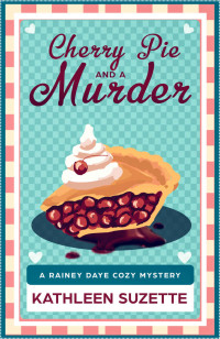 Kathleen Suzette — 3 Cherry Pie and a Murder: A Rainey Daye Cozy Mystery, book 3