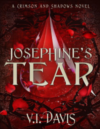 V.I. Davis — Josephine's Tear (Crimson and Shadows Book 1)