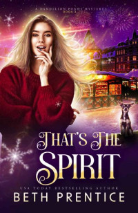 Beth Prentice — That's the Spirit (Dandelion Ponds Mystery 3)