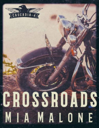 Mia Malone — Crossroads (Cascadia Book 4)