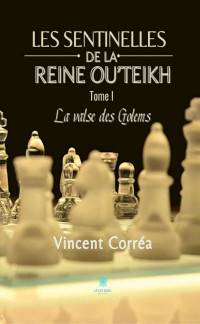 Vincent Corréa — Les sentinelles de la reine Ou’Teikh T1 : La valse des Golems