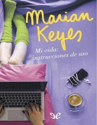 Marian Keyes — Mi Vida: Instrucciones De Uso