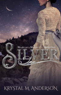 Krystal M. Anderson [Anderson, Krystal M.] — Silver (Heart of A Miner #1)