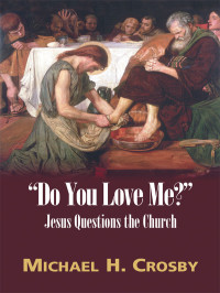 Michael H. Crosby — "Do You Love Me?": Jesus Questions the Church