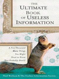 Noel Botham — The Ultimate Book of Useless Information