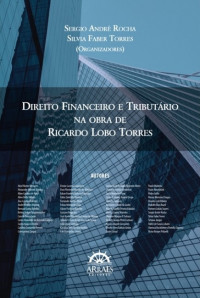 Sergio André Rocha, Silvia Faber Torres — Direito financeiro e tributário na obra de Ricardo Lobo Torres