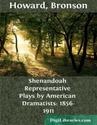 Bronson Howard — Shenandoah / Representative Plays by American Dramatists: 1856-1911