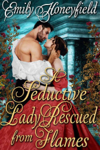 Emily Honeyfield — A Seductive Lady Rescued From Flames: A Historical Regency Romance Book
