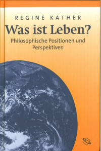 Regine Kather; — Was ist Leben?