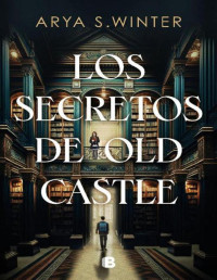 Arya S. Winter — Los secretos de Old Castle