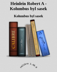 Kolumbus byl sasek — Heinlein Robert A - Kolumbus byl sasek