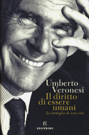 Umberto Veronesi — Il diritto di essere umani. La battaglia di una vita