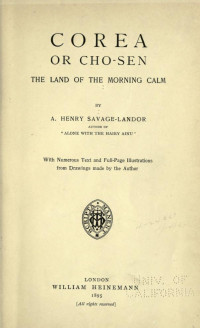 A (Arnold) Henry Savage-Landor — Corea or Cho-sen: The Land of the Morning Calm