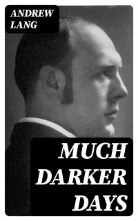 Andrew Lang — Much Darker Days