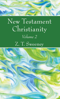 Z. T. Sweeney; — New Testament Christianity, Vol. 2