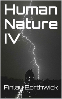 Finlay Borthwick — Human Nature (Book 4): Human Nature IV
