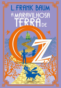 L. Frank Baum — A maravilhosa terra de Oz