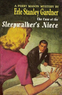 Erle Stanley Gardner [Gardner, Erle Stanley] — The Case of the Sleepwalker's Niece