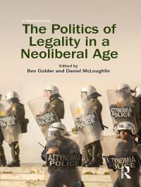 Ben Golder, Daniel McLoughlin & McLoughlin, Daniel — The Politics of Legality in a Neoliberal Age