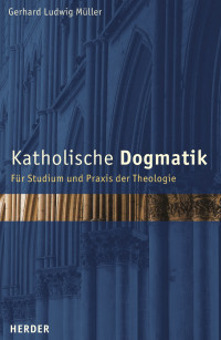 Müller, Gerhard Ludwig — Katholische Dogmatik