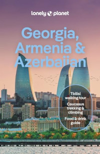 Lonely Planet — Lonely Planet Georgia, Armenia & Azerbaijan, 8th Edition