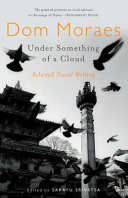 Moraes, Dom — Under Something of a Cloud: Selected Travel Writing