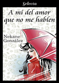 Nekane Gonzalez — A mí del amor, que no me hablen