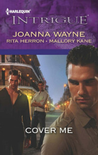 Joanna Wayne Rita Herron & Mallory Kane — Cover Me