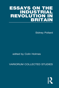 Colin Holmes & Sidney Pollard — Essays on the Industrial Revolution in Britain