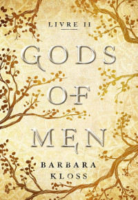 Barbara Kloss — Gods of Men, tome 2