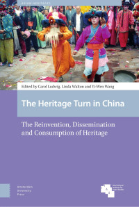 Carol Ludwig & Linda Walton & Yi-Wen Wang (Editors) — The Heritage Turn in China