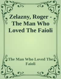 Zelazny, Roger — The Man Who Loved The Faioli