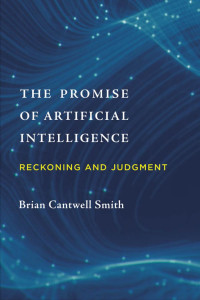 Smith, Brian Cantwell — The Promise of Artificial Intelligence: Reckoning and Judgment