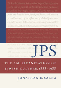 Jonathan D. Sarna; — JPS: The Americanization of Jewish Culture, 18881988