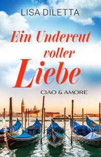 Lisa Diletta — Ein Undercut voller Liebe: Ciao und Amore (German Edition)